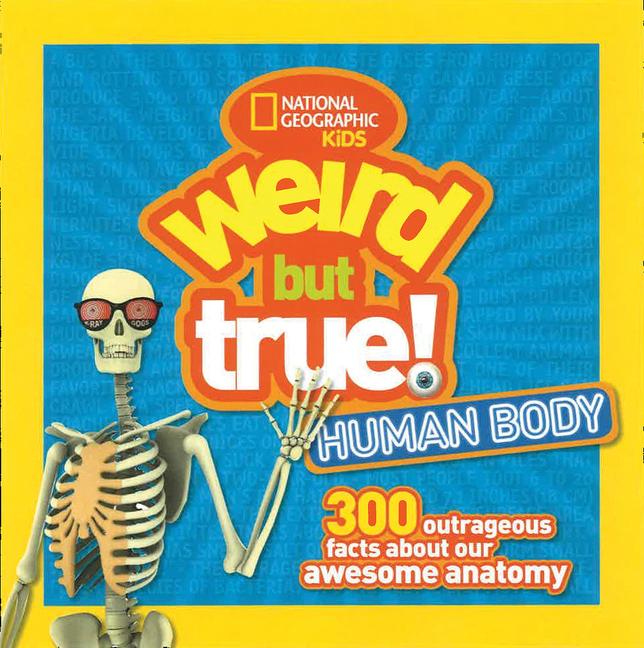 Human Body: 300 Outrageous Facts about Your Awesome Anatomy