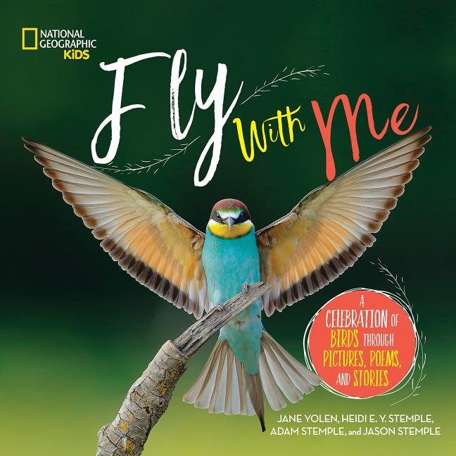 Fly with Me: A Celebration of Birds Through Pictures, Poems, and Stories