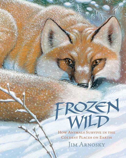 Frozen Wild: How Animals Survive in the Coldest Places on Earth