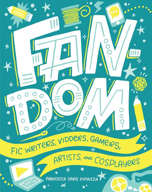 Fandom: Fic Writers, Vidders, Gamers, Artists, and Cosplayers
