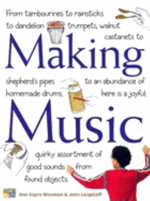 Making Music: How to Create and Play Seventy Homemade Musical Instruments