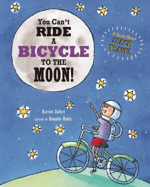 You Can't Ride a Bicycle to the Moon: A Book about Space Travel