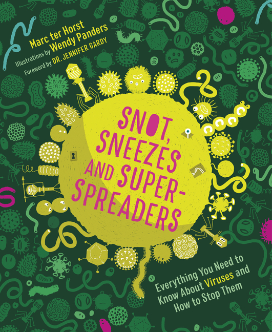 Snot, Sneezes, and Super-Spreaders: Everything You Need to Know about Viruses and How to Stop Them.
