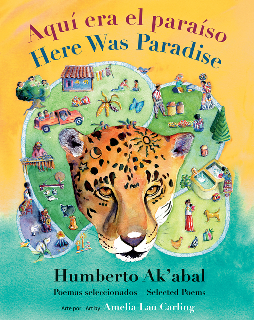 Aquí Era El Paraíso / Here Was Paradise: Selección de Poemas de Humberto Ak'abal / Selected Poems of Humberto Ak'abal