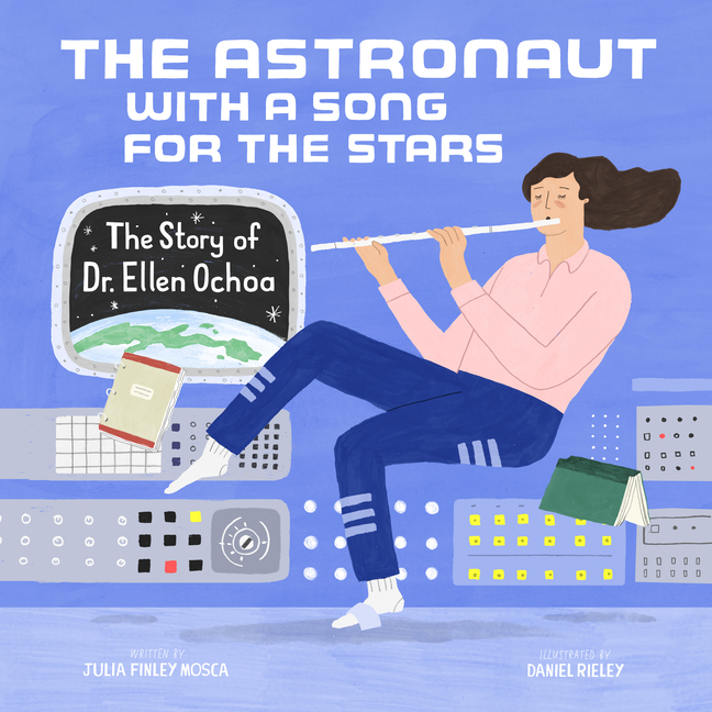 The Astronaut with a Song for the Stars: The Story of Dr. Ellen Ochoa