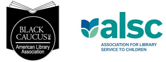 Black Caucus of the American Library Association (BCALA) and the Association for Library Service to Children (ALSC), a division of the American Library Association (ALA)