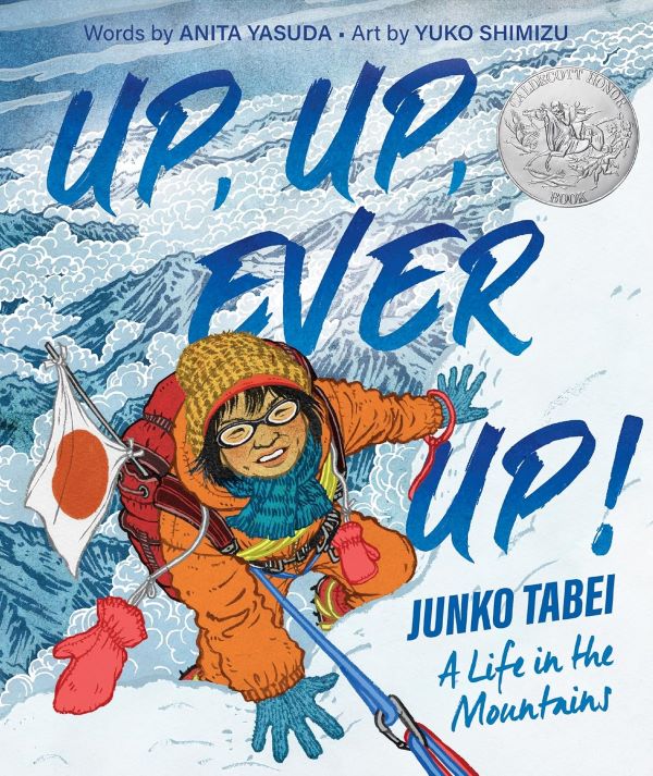 Up, Up, Ever Up!: Junko Tabei: A Life in the Mountains