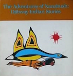 The Adventures of Nanabush: Ojibway Indian Stories