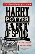 Harry Potter and the Art of Spying: Young Agent Edition