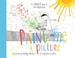 Paint Me a Picture: A Colorful Book of Art Inspiration