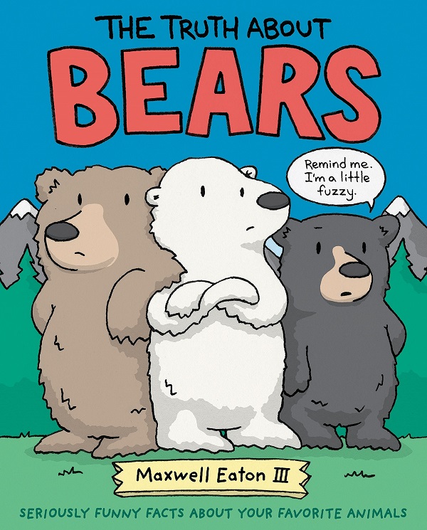 Truth about Bears, The: Seriously Funny Facts about Your Favorite Animals