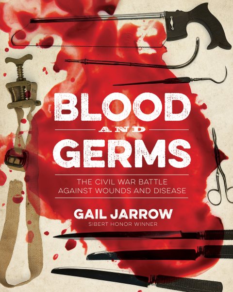 Blood and Germs: The Civil War Battle Against Wounds and Disease