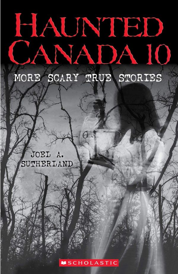 Haunted Canada 10: More Scary True Stories