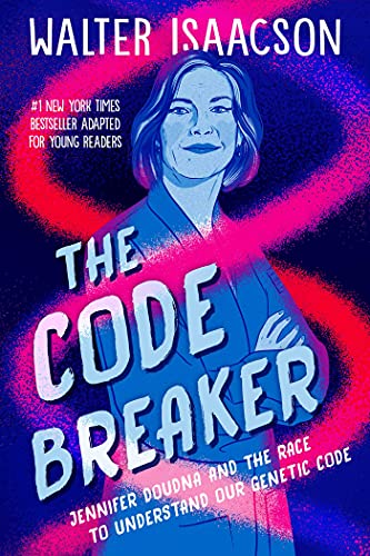 The Code Breaker: Jennifer Doudna and the Race to Understand Our Genetic Code  (Young Readers Edition)