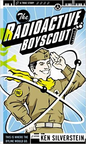 Radioactive Boyscout, The : The True Story of a Boy Who Built a Nuclear Reactor in His Shed 