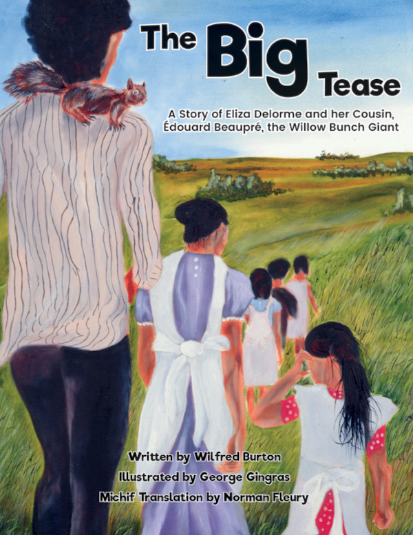 The Big Tease / Li groo nawaachihiwaysh: A story of Eliza Delorme and her Cousin, Édouard Beaupré, the Willow Bunch GIant